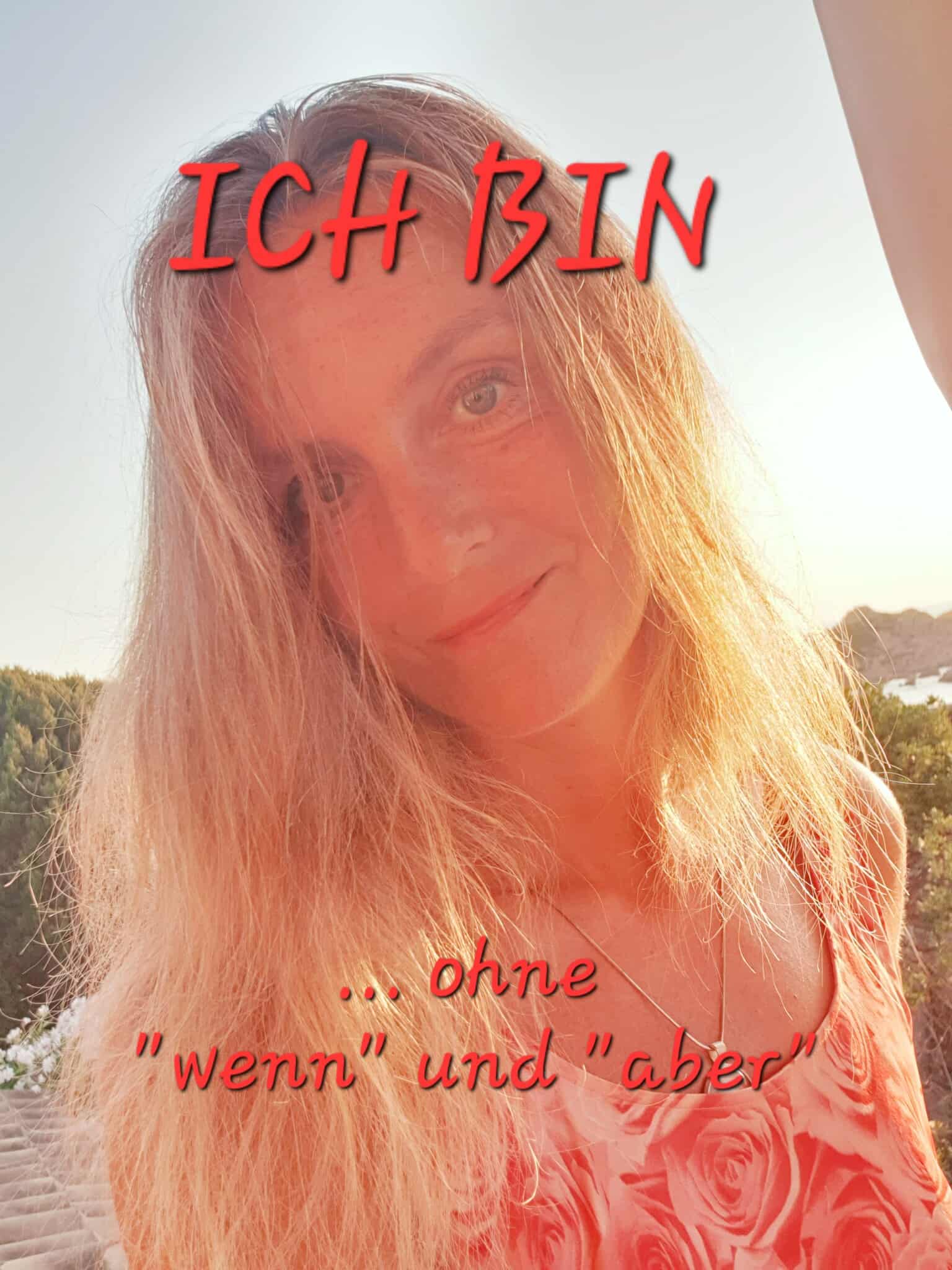 Du betrachtest gerade ICH BIN – OHNE „wenn“ und „aber“!!